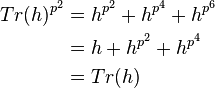 
\begin{align}
Tr(h)^{p^2} &= h^{p^2} + h^{p^4} + h^{p^6} \\
            &= h + h^{p^2} + h^{p^4} \\
            &= Tr(h)
\end{align}
