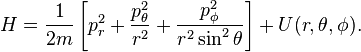  H = \frac{1}{2m} \left[ p_{r}^{2} + \frac{p_{\theta}^{2}}{r^{2}} + \frac{p_{\phi}^{2}}{r^{2} \sin^{2} \theta} \right] + U(r, \theta, \phi). 