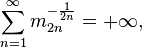 \sum_{n=1}^\infty m_{2n}^{-\frac{1}{2n}} = + \infty,