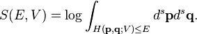 S(E,V) = \log \int_{H(\mathbf{p},\mathbf{q};V) \leq E} d^s\mathbf{p}d^s \mathbf{q}. 