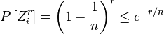 
\begin{align}
P\left [ {Z}_i^r \right ] = \left(1-\frac{1}{n}\right)^r \le e^{-r / n}
\end{align}
