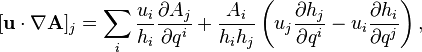 [\mathbf{u}\cdot\nabla \mathbf{A}]_j = 
\sum_i \frac{u_i}{h_i} \frac{\partial A_j}{\partial q^i} + \frac{A_i}{h_i h_j}\left(u_j \frac{\partial h_j}{\partial q^i} - u_i \frac{\partial h_i}{\partial q^j}\right),
