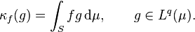 \kappa_f(g) = \int_S f g \, \mathrm{d}\mu,\qquad g\in L^q(\mu).