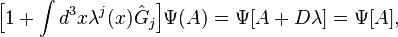 \Big [ 1 + \int d^3x \lambda^j (x) \hat{G}_j \Big]  \Psi (A) = \Psi [A + D \lambda] = \Psi [A],