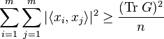 \sum_{i=1}^m \sum_{j=1}^m |\langle x_i , x_j \rangle|^2\geq \frac{(\mathrm{Tr}\;G)^2}{n}