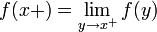  f(x+) = \lim_{y \to x^+} f(y) 