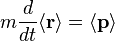 m\frac{d}{dt}\langle \mathbf{r}\rangle = \langle \mathbf{p} \rangle