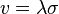 
  v = \lambda \sigma
