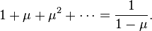 1+\mu+\mu^2+\cdots = \frac{1}{1-\mu}.