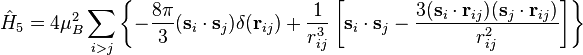 \hat{H}_5 = 4\mu_B^2 \sum_{i>j} \left\lbrace -\frac{8\pi}{3} (\mathbf{s}_i\cdot\mathbf{s}_j)\delta(\mathbf{r}_{ij}) + \frac{1}{r_{ij}^3}\left[ \mathbf{s}_i\cdot\mathbf{s}_j - \frac{3(\mathbf{s}_i\cdot\mathbf{r}_{ij})(\mathbf{s}_j\cdot\mathbf{r}_{ij})}{r_{ij}^2} \right] \right\rbrace 