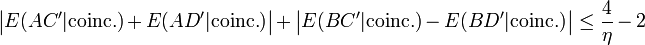 \big|E(AC'|\text{coinc.})+E(AD'|\text{coinc.})\big|+\big|E(BC'|\text{coinc.})-E(BD'|\text{coinc.})\big|\le \frac 4{\eta} - 2