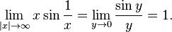 \lim_{|x| \to \infty} x \sin \frac{1}{x} = \lim_{y \to 0} \frac{\sin y}{y} = 1.