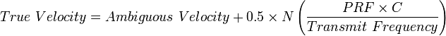 True \ Velocity = Ambiguous \ Velocity + 0.5 \times N \left ( \frac {PRF \times C} {Transmit \ Frequency} \right)