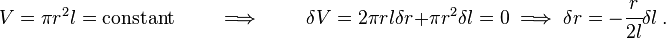 
   V = \pi r^2 l = \text{constant} \qquad \implies \qquad \delta V = 2\pi r l \delta r + \pi r^2 \delta l = 0 \implies \delta r = -\cfrac{r}{2l}\delta l ~.
 