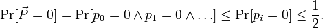 \Pr[\vec{P} = 0] = \Pr[p_0 = 0 \and p_1 = 0 \and \dots] \leq \Pr[p_i = 0] \leq \frac{1}{2}.