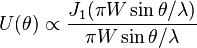 U(\theta) \propto  \frac{J_1(\pi W \sin \theta/ \lambda)}{\pi W \sin \theta / \lambda}