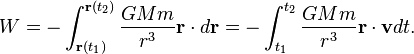  W=-\int^{\mathbf{r}(t_2)}_{\mathbf{r}(t_1)}\frac{GMm}{r^3}\mathbf{r}\cdot d\mathbf{r}=-\int^{t_2}_{t_1}\frac{GMm}{r^3}\mathbf{r}\cdot\mathbf{v}dt.