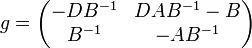 \displaystyle{g=\begin{pmatrix} -DB^{-1} & DAB^{-1}-B \\ B^{-1} & -AB^{-1}\end{pmatrix}}