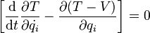 
\left[ {\mathrm{d} \over \mathrm{d}t}{\partial{T}\over \partial{\dot{q_i}}}-{\partial{(T-V)}\over \partial q_i}\right] = 0
