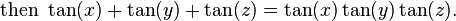 \text{then }\tan(x) + \tan(y) + \tan(z) = \tan(x)\tan(y)\tan(z).\,