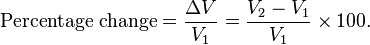 \text{Percentage change} = \frac{\Delta V}{V_1} = \frac{V_2 - V_1}{V_1} \times100 .