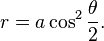 r = a \cos^2 {\theta \over 2}.