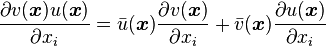 \frac{\partial v(\boldsymbol{x})u(\boldsymbol{x})}{\partial x_i} = {\bar u(\boldsymbol{x})}\frac{\partial v(\boldsymbol{x})}{\partial x_i} +
{\bar v(\boldsymbol{x})}\frac{\partial u(\boldsymbol{x})}{\partial x_i} 