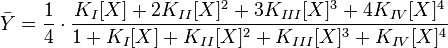 
\bar{Y} = \frac{1}{4}\cdot{}\frac{K_I[X]+2K_{II}[X]^2+3K_{III}[X]^3+4K_{IV}[X]^4}{1+K_I[X]+K_{II}[X]^2+K_{III}[X]^3+K_{IV}[X]^4}
