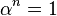 \alpha^n = 1