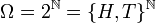 \Omega=2^\mathbb{N}=\{H,T\}^\mathbb{N}