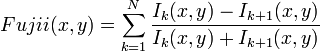  Fujii(x,y) = \sum_{k=1}^{N} \frac{ I_k (x,y) - I_{k+1} (x,y) }{ I_k (x,y) + I_{k+1} (x,y) }\,\!