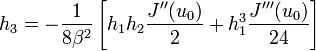 h_{3} = -\frac{1}{8\beta^{2}} \left[ h_{1}h_{2} \frac{J^{\prime\prime}(u_{0})}{2} + h_{1}^{3} \frac{J^{\prime\prime\prime}(u_{0})}{24} \right]