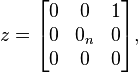  z = \begin{bmatrix} 0 & 0  & 1\\ 0 & 0_n & 0 \\ 0 & 0 & 0 \end{bmatrix}, 