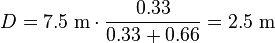 D = 7.5\;\mathrm{m} \cdot \frac {0.33} {0.33 + 0.66} = 2.5\;\mathrm{m}