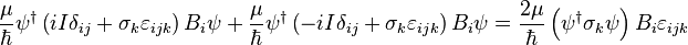  \frac{\mu}{\hbar}\psi^\dagger \left(iI\delta_{ij} + \sigma_k \varepsilon_{ijk}\right)B_i\psi + \frac{\mu}{\hbar}\psi^\dagger \left(-iI\delta_{ij} + \sigma_k \varepsilon_{ijk}\right)B_i\psi = \frac{2\mu}{\hbar} \left( \psi^\dagger\sigma_k\psi\right) B_i \varepsilon_{ijk} 