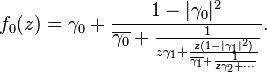  f_0(z)=\gamma_0+\frac{1-|\gamma_0|^2}{\overline {\gamma_0}+\frac{1}{z \gamma_1+\frac{z(1-|\gamma_1|^2)}{\overline {\gamma_1}+\frac{1}{z\gamma_2+\cdots}}}}.