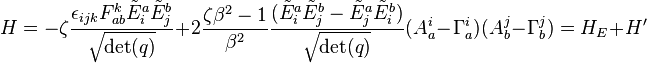 H = - \zeta \frac{\epsilon_{ijk} F_{ab}^k \tilde{E}_i^a \tilde{E}_j^b}{\sqrt{\det (q)}} + 2 {\zeta \beta^2 - 1 \over \beta^2} \frac{(\tilde{E}_i^a \tilde{E}_j^b - \tilde{E}_j^a \tilde{E}_i^b)}{\sqrt{\det (q)}} (A_a^i - \Gamma_a^i) (A_b^j - \Gamma_b^j) = H_E + H'