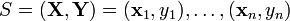 S = (\mathbf{X},\mathbf{Y}) = (\mathbf{x}_1,y_1),\ldots,(\mathbf{x}_n,y_n)