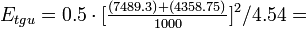 E_{tgu} = 0.5 \cdot [\tfrac {(7489.3) + (4358.75)} { 1000 } ]^2 / 4.54 =