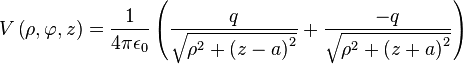 V\left(\rho,\varphi,z\right) = \frac{1}{4 \pi \epsilon_0} \left( \frac{q}{\sqrt{\rho^2 + \left(z-a \right)^2}} + \frac{-q}{\sqrt{\rho^2 + \left(z+a \right)^2}} \right) \,