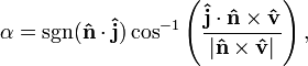 
\alpha=\mathrm{sgn}(\mathbf{\hat{n}} \cdot \mathbf{\hat{j}})
	\cos^{-1}\left ( \frac{\mathbf{\hat{j}} \cdot 
	\mathbf{\hat{n}} \times \mathbf{\hat{v}}}
	{| \mathbf{\hat{n}} \times \mathbf{\hat{v}} |} \right ),
