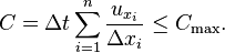 C = \Delta t \sum_{i=1}^n\frac{u_{x_i}}{\Delta x_i} \leq C_\max. 