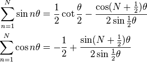 
\begin{align}
\sum_{n=1}^N \sin n\theta & = \frac{1}{2}\cot\frac{\theta}{2}-\frac{\cos(N+\frac{1}{2})\theta}{2\sin\frac{1}{2}\theta}\\
\sum_{n=1}^N \cos n\theta & = -\frac{1}{2}+\frac{\sin(N+\frac{1}{2})\theta}{2\sin\frac{1}{2}\theta}
\end{align}
