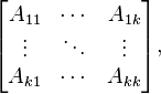 
\begin{bmatrix}
A_{11} & \cdots & A_{1k} \\
\vdots & \ddots & \vdots \\
A_{k1} & \cdots & A_{kk}
\end{bmatrix},
