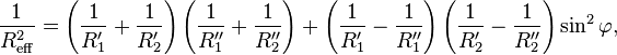  \frac{1}{R_{\rm eff}^2} = \left( \frac{1}{R'_{1}}+\frac{1}{R'_{2}} \right) 
\left( \frac{1}{R''_{1}}+\frac{1}{R''_{2}} \right) + 
\left( \frac{1}{R'_{1}}-\frac{1}{R''_{1}} \right)
\left( \frac{1}{R'_{2}}-\frac{1}{R''_{2}} \right) \sin^2 \varphi,