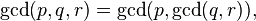 \gcd(p, q, r) = \gcd(p, \gcd(q, r)),