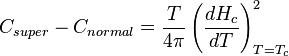 C_{super} - C_{normal} = {T \over 4 \pi} \left(\frac{dH_c}{dT}\right)^2_{T=T_c}