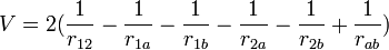 V = 2 (\frac{1}{r_{12}} - \frac{1}{r_{1a}} - \frac{1}{r_{1b}} - \frac{1}{r_{2a}} - \frac{1}{r_{2b}} + \frac{1}{r_{ab}})