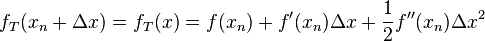 \displaystyle f_T(x_n+\Delta x)=f_T(x)=f(x_n)+f'(x_n)\Delta x+\frac 1 2 f'' (x_n) \Delta x^2