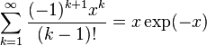 \sum_{k=1}^\infty \frac{(-1)^{k+1}x^k}{(k-1)!} = x \exp(-x)